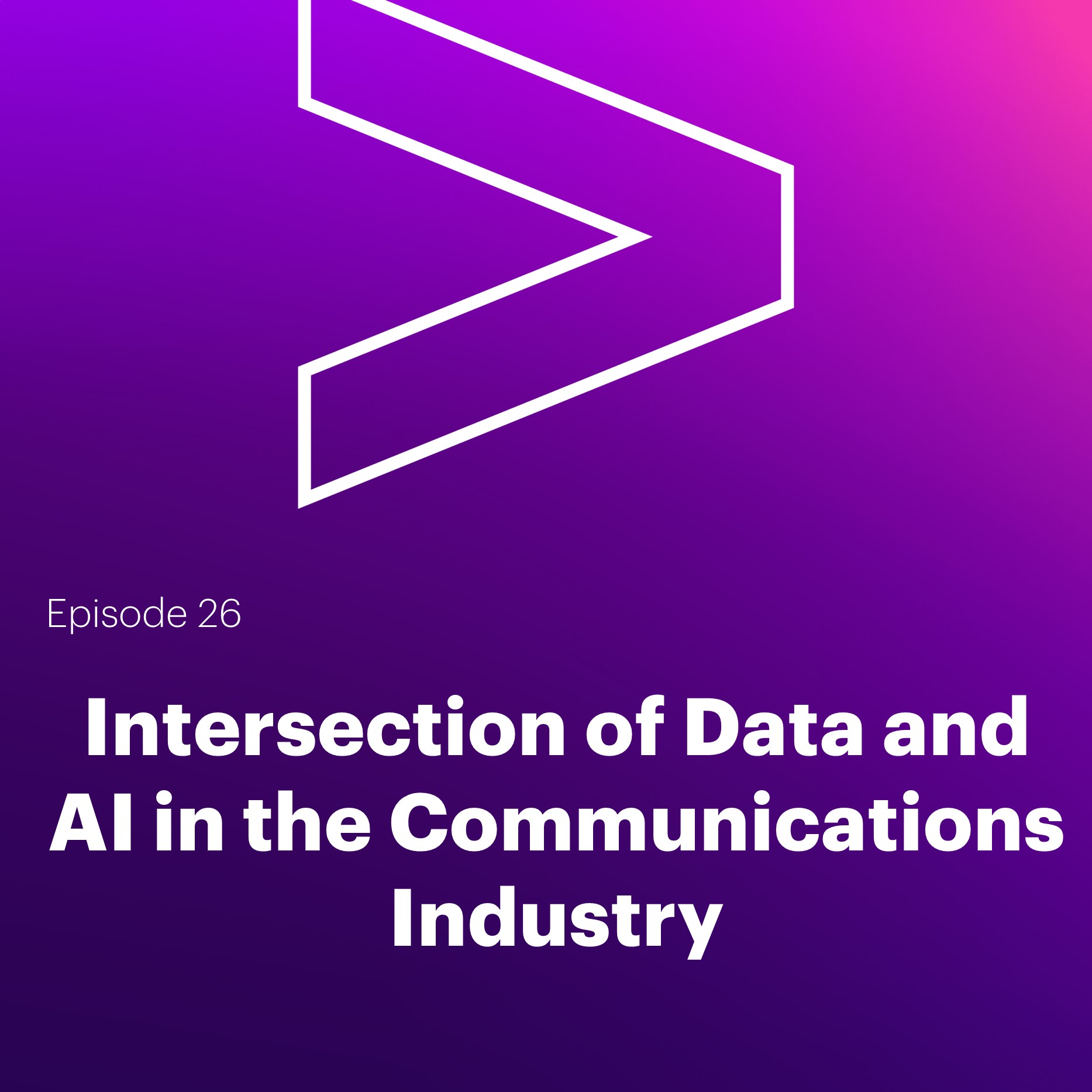 AI Leaders Podcast #26: Intersection of Data and AI in the Communications Industry