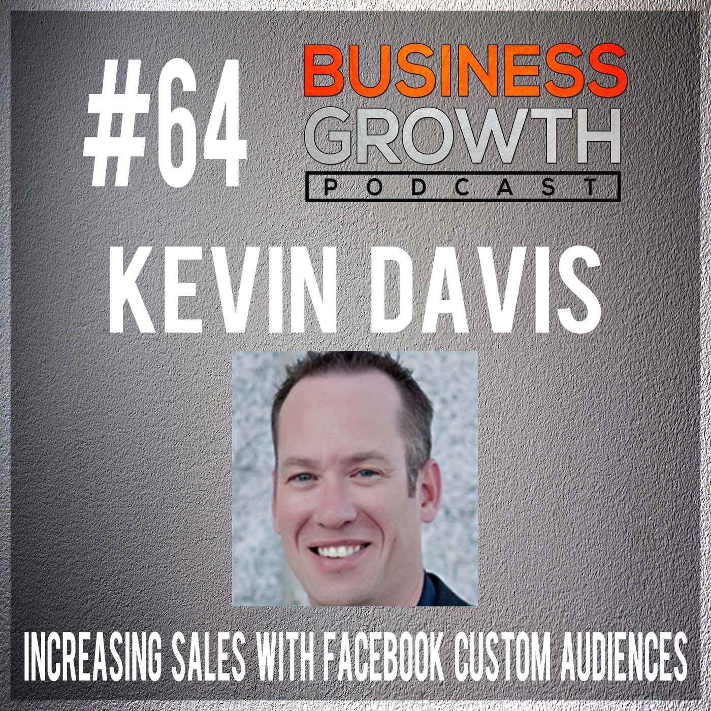 cover of episode Increasing Sales with Facebook Custom Audiences with Kevin Davis - BGP 64