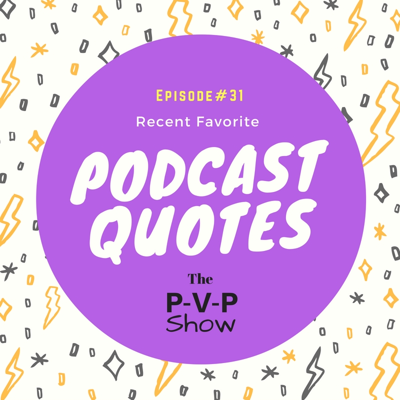 Episode#31 Recent Favorite Podcast Quotes