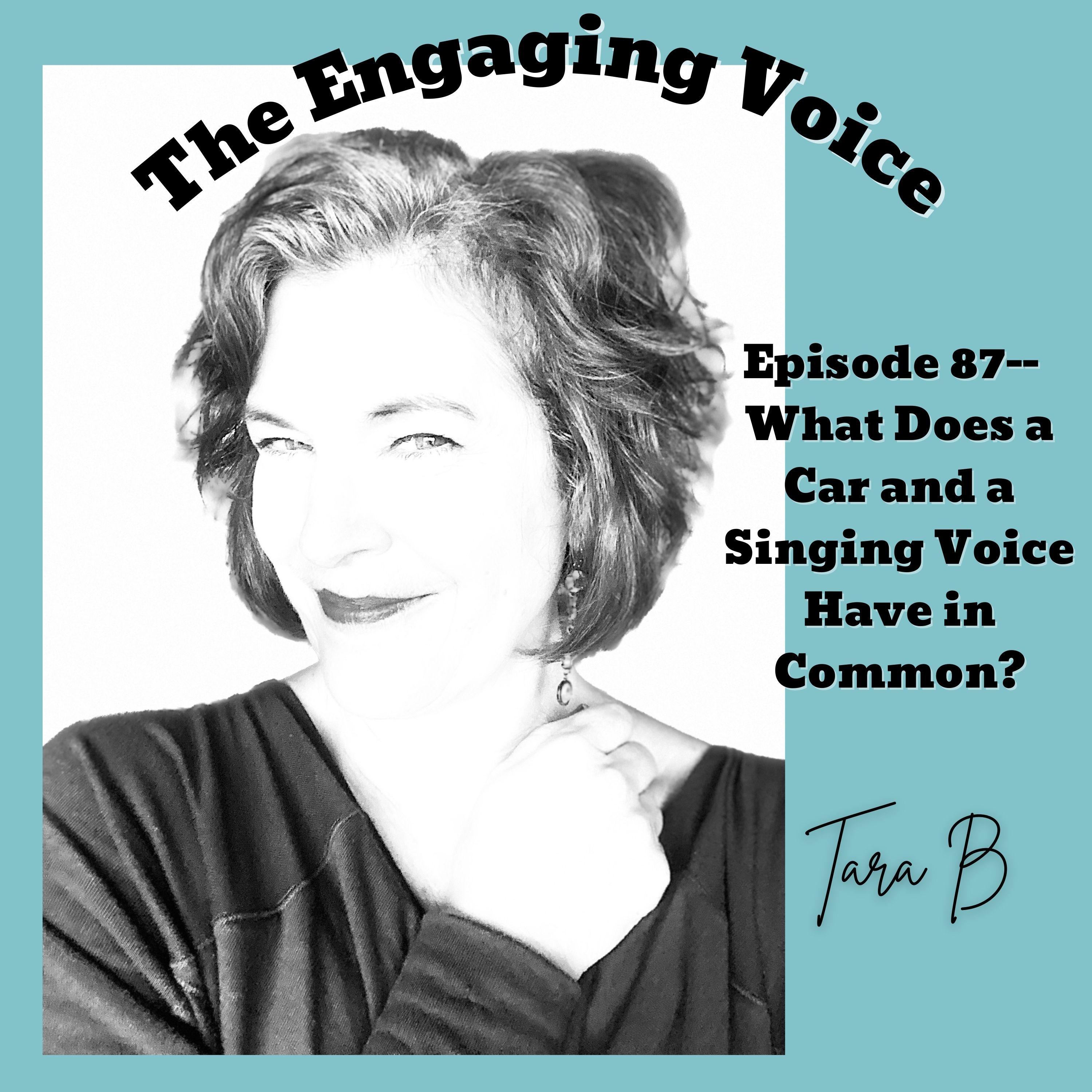 Ep 87 |What Does a Car and a Singing Voice Have in Common? | Tara B