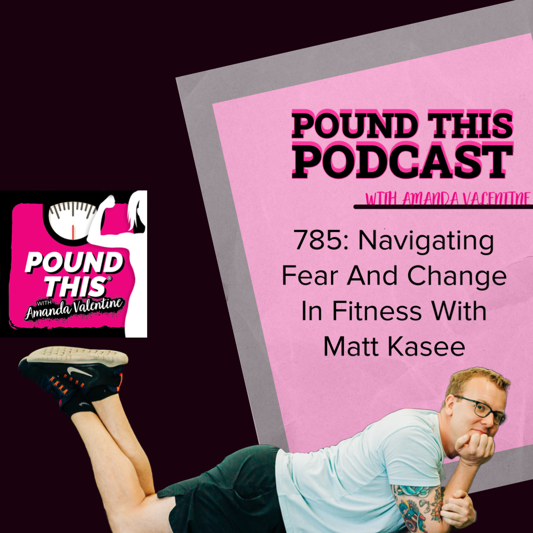 785: Navigating Fear And Change In Fitness With Matt Kasee