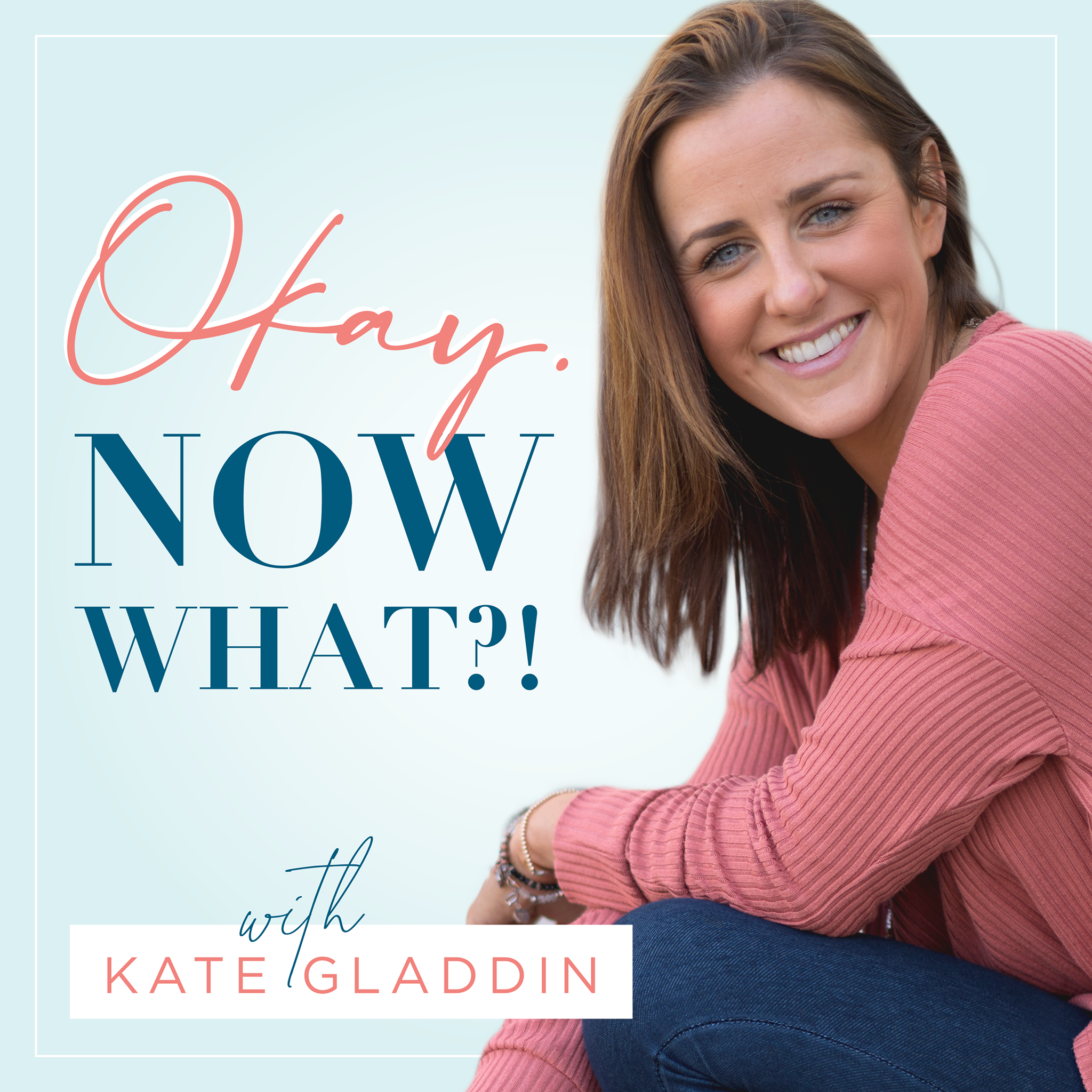 Okay, Now What? - With Kate Gladdin