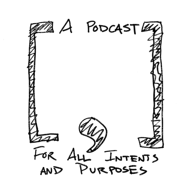 A Podcast [ , ] For All Intents and Purposes