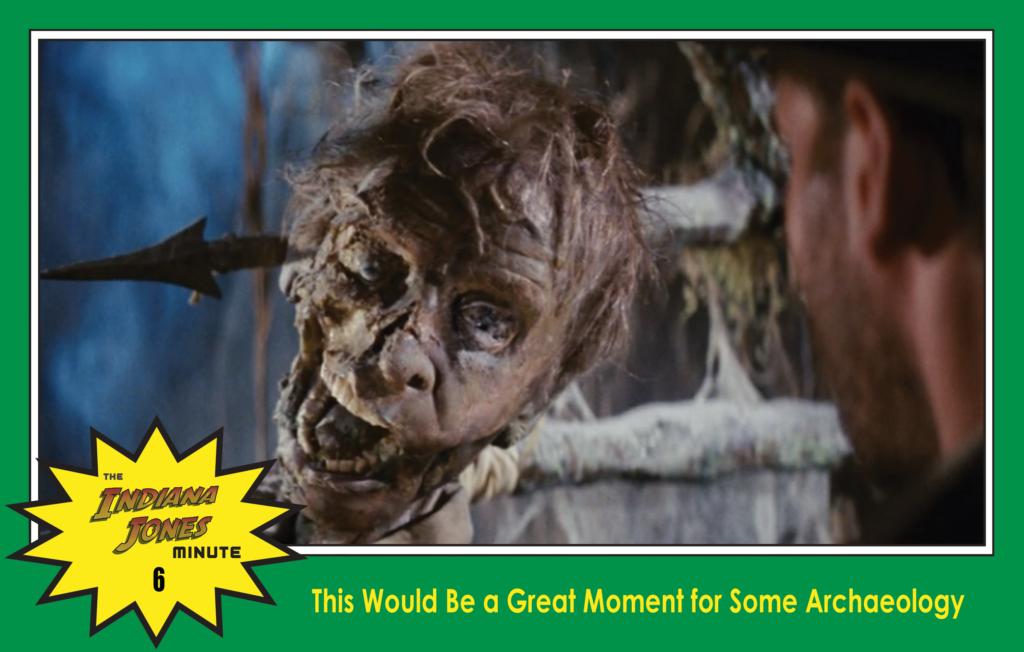 Raiders of the Lost Ark Minute 6: This Would Be a Great Moment for Some Archeology