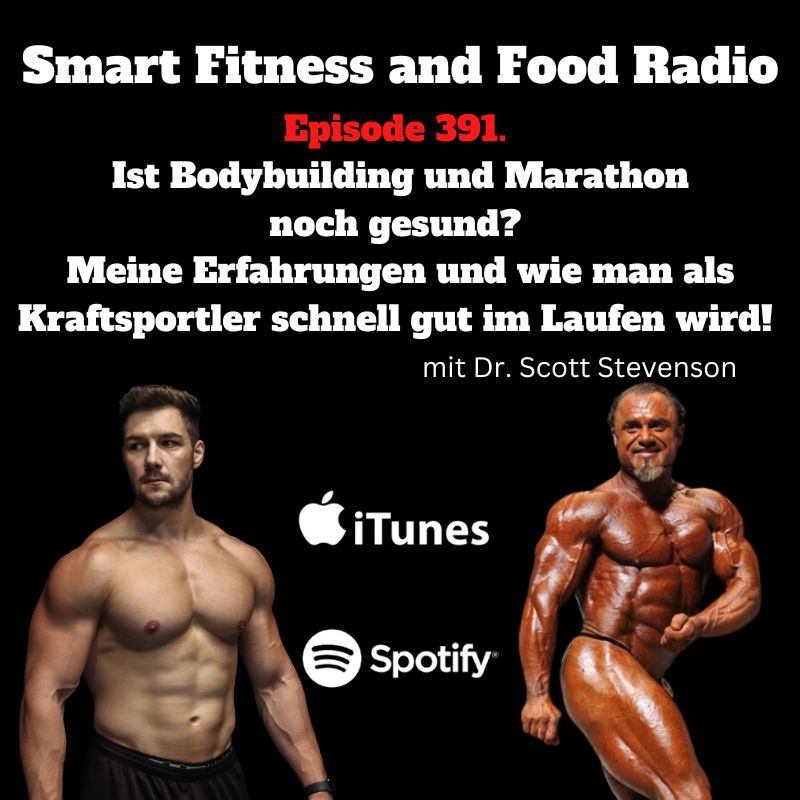 391. Ist Bodybuilding und Marathon noch gesund? Meine Erfahrungen und wie man als Kraftsportler schnell gut im Laufen wird! -Dr. Scott Stevenson