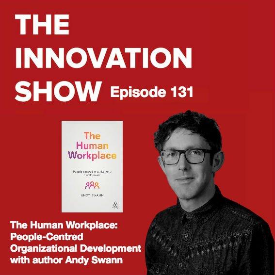 EP 131: The Human Workplace: People-Centred Organizational Development with Andy Swann