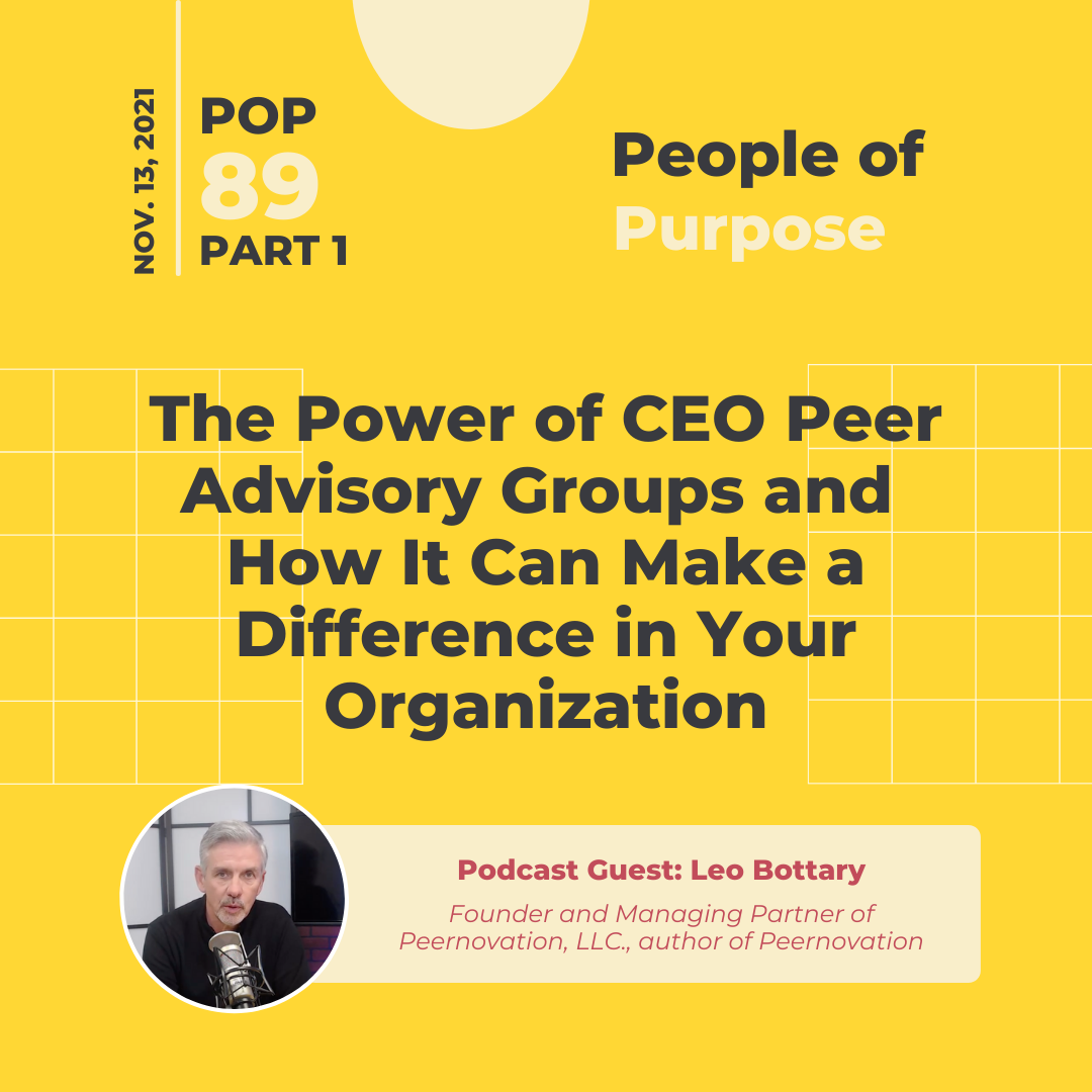PoP 89 Part 1: Leo Bottary ON - The Power of CEO Peer Advisory Groups and How It Can Make a Difference in Your Organization