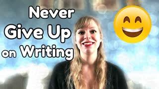 Why You Should Never Give Up on Writing - WritersLife.org