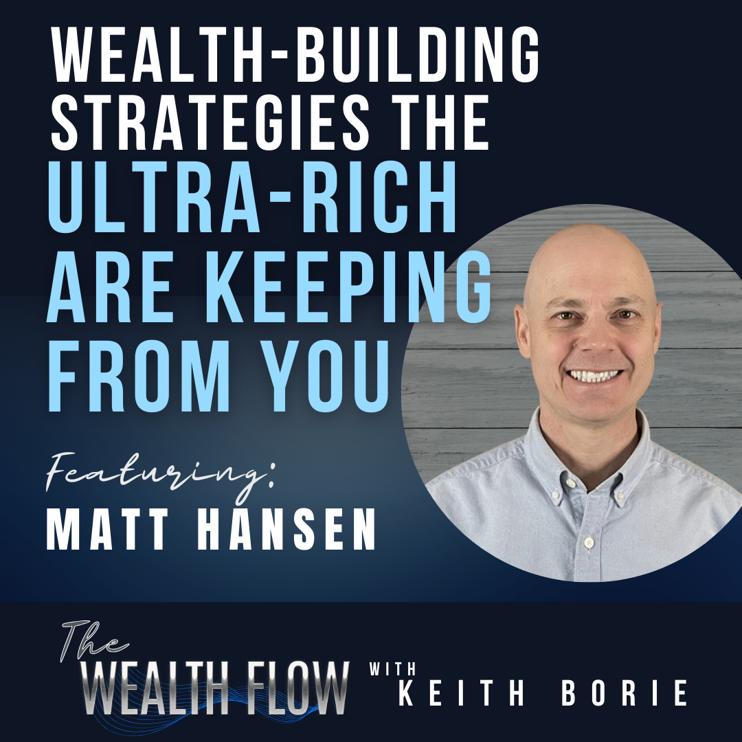 Ep50: Wealth-Building Strategies the Ultra-Rich Is Keeping From You - Matt Hansen