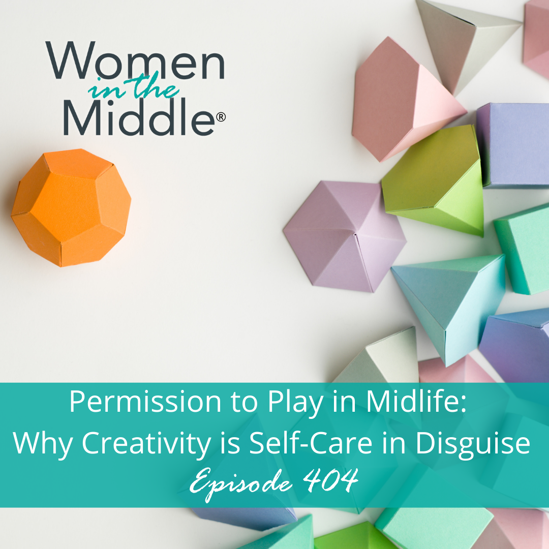 cover of episode EP #404: Permission to Play in Midlife: Why Creativity is Self-Care in Disguise