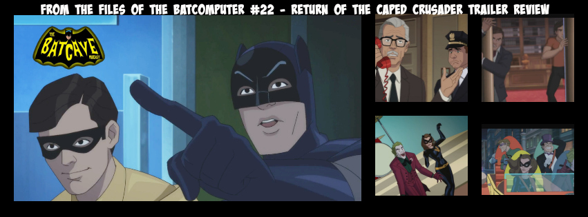 From the Files of the Batcomputer 22: Review of the Trailer for The Return of the Caped Crusaders episode artwork