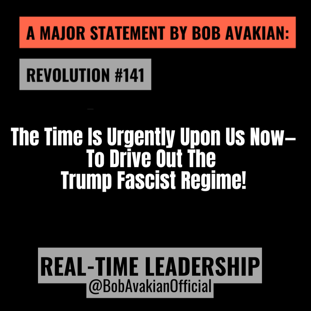 A Major Statement by Bob Avakian, Revolution #141: The Time Is Urgently Upon Us Now—To Drive Out The Trump Fascist Regime! A Major Statement by Bob Avakian, Revolution #141: The Time Is Urgently Upon Us Now—To Drive Out The Trump Fascist Regime!