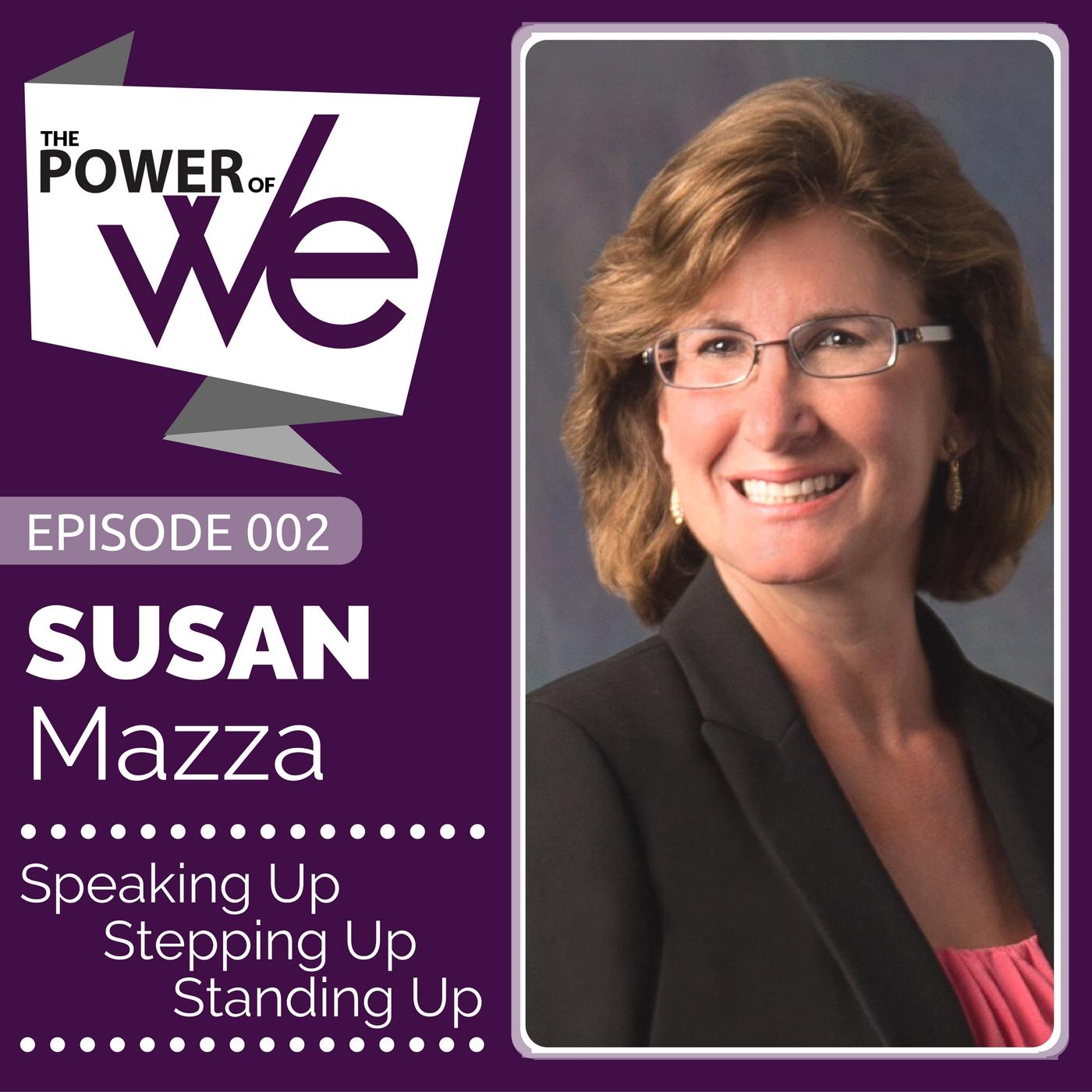 002: Speaking Up, Stepping Up, Standing Up for Success with Susan Mazza