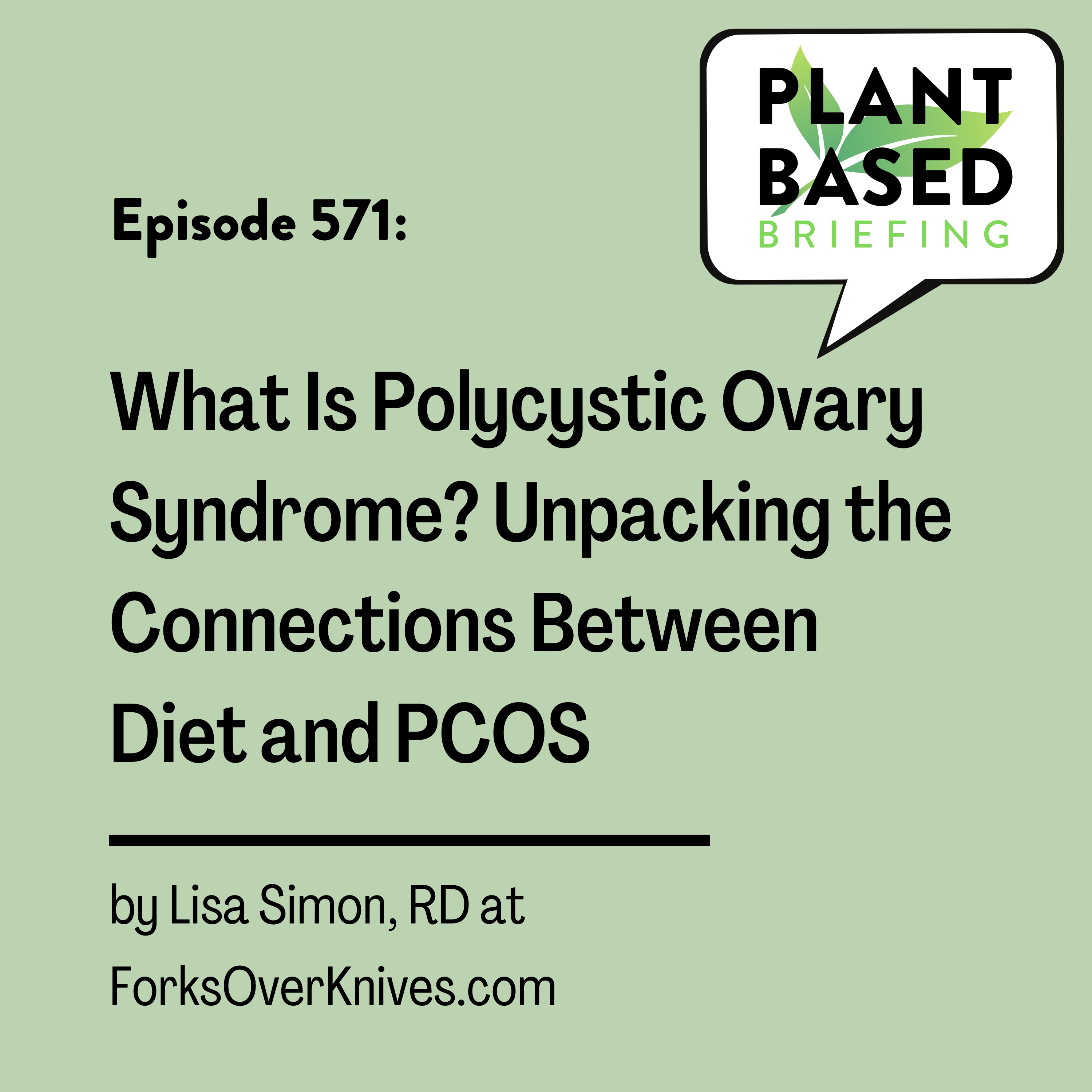 571: Unpacking the Connections Between Diet and PCOS By Lisa Simon, RD at ForksOverKnives.com