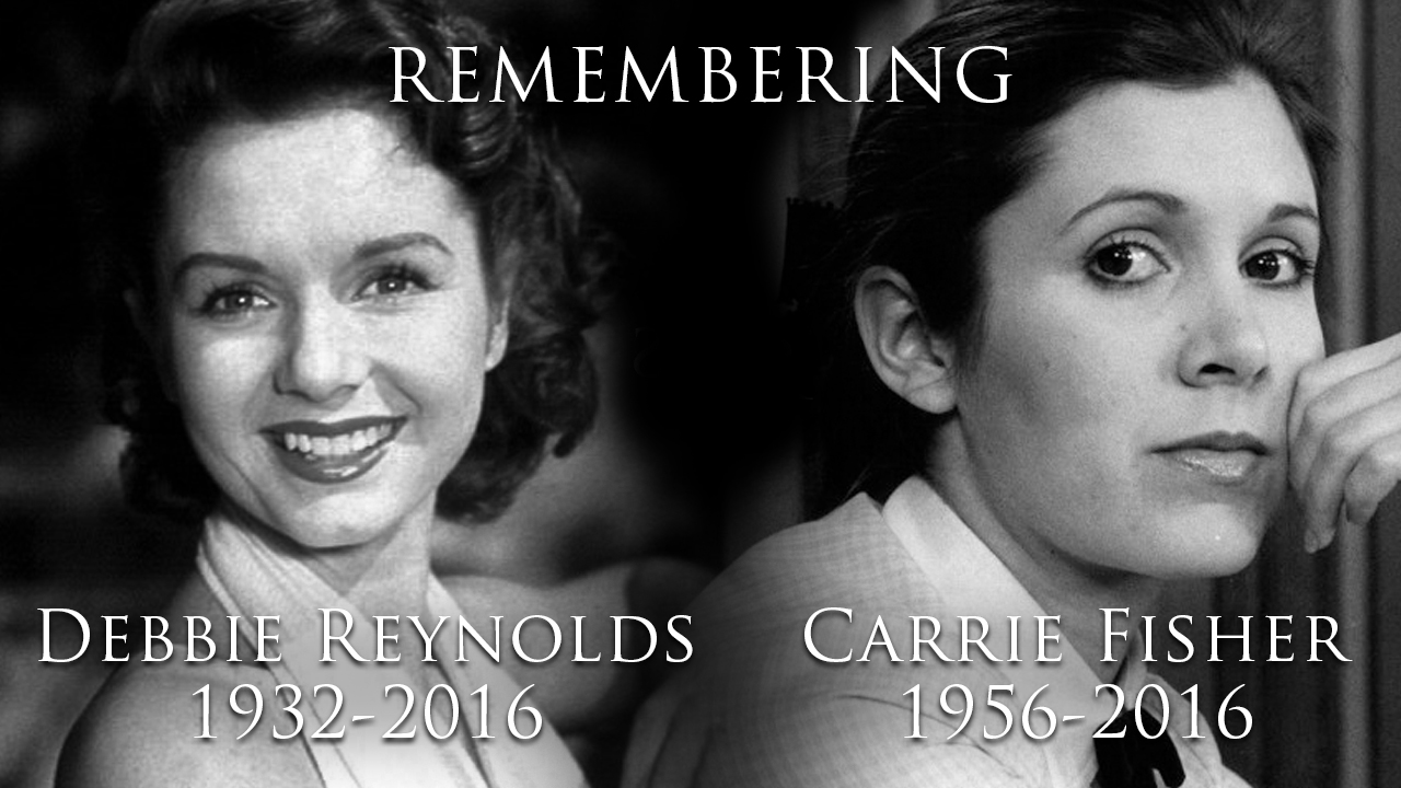 Remembering - Carrie Fisher & Debbie Reynolds