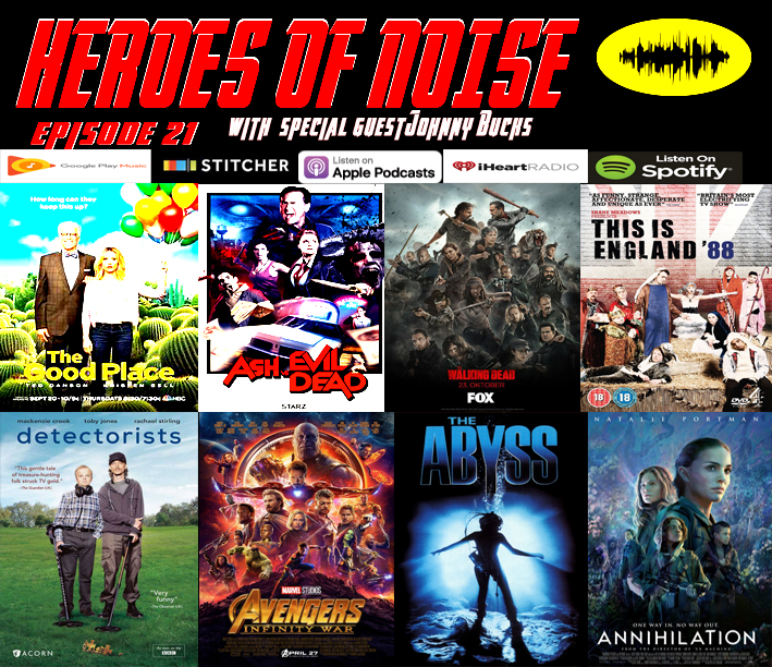 Episode 21 - The Return of Johnny Bucks, A Marvel Marathon, The Good Place, Ash vs Evil Dead, The Walking Dead, This Is England, The Detectorists, The Abyss in HD, and Annihilation