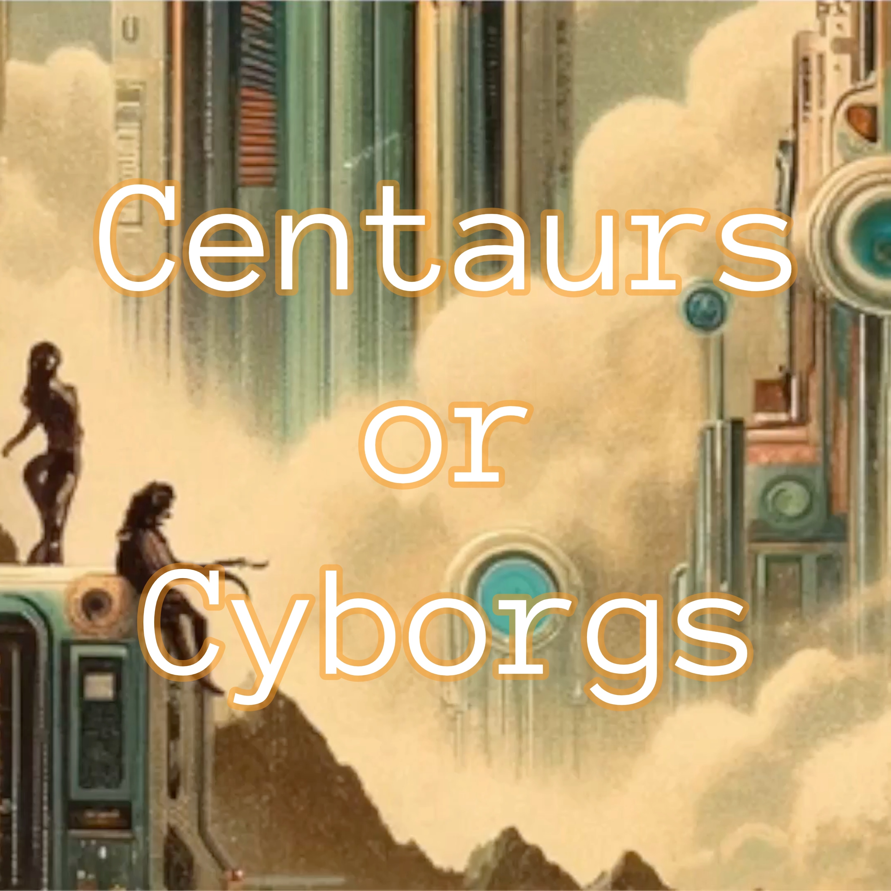 Centaurs or Cyborgs