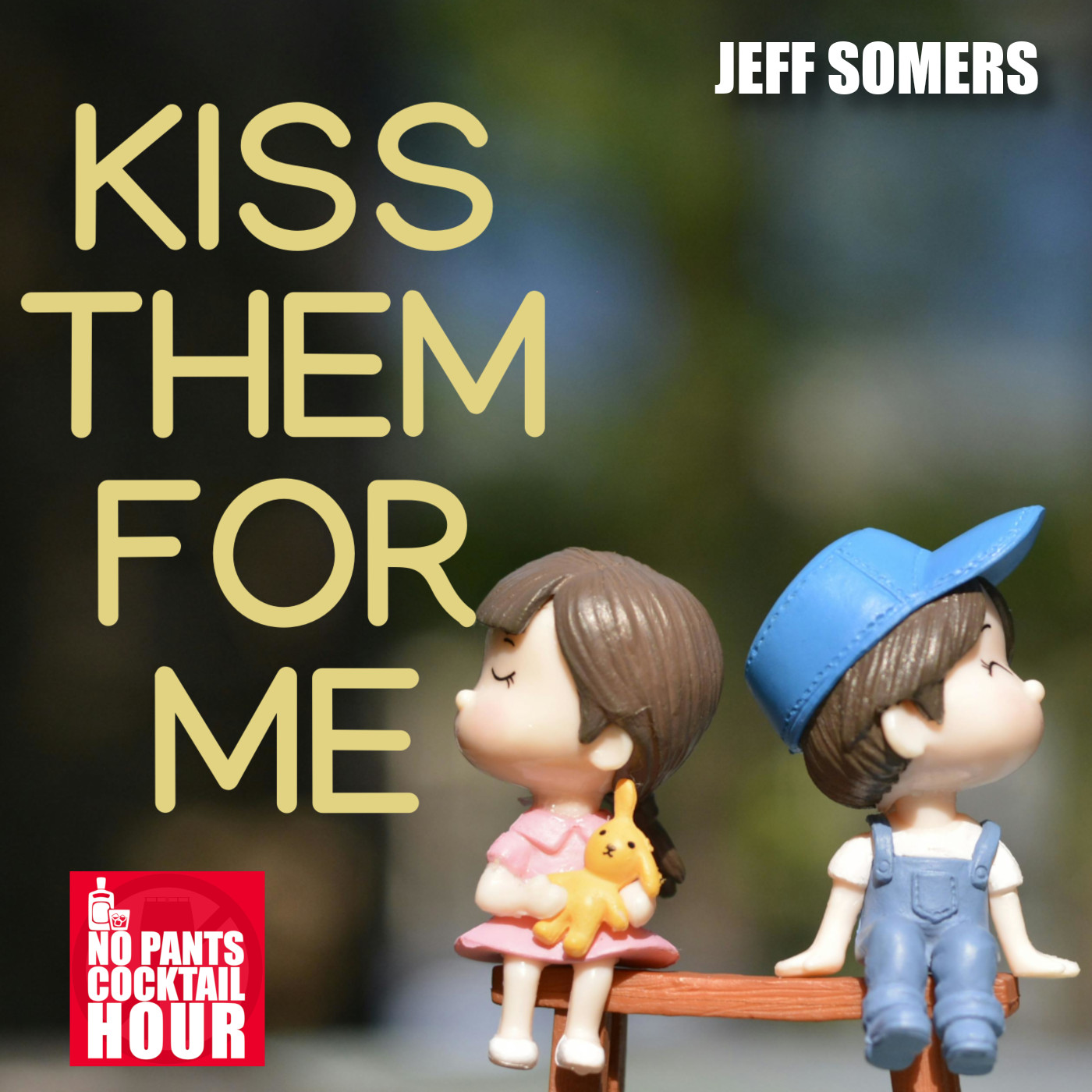 The No Pants Cocktail Hour Episode 80: Kiss Them for Me