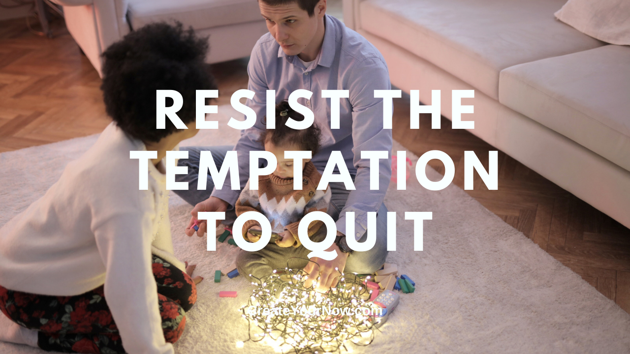 2160 Resist the Temptation to Quit