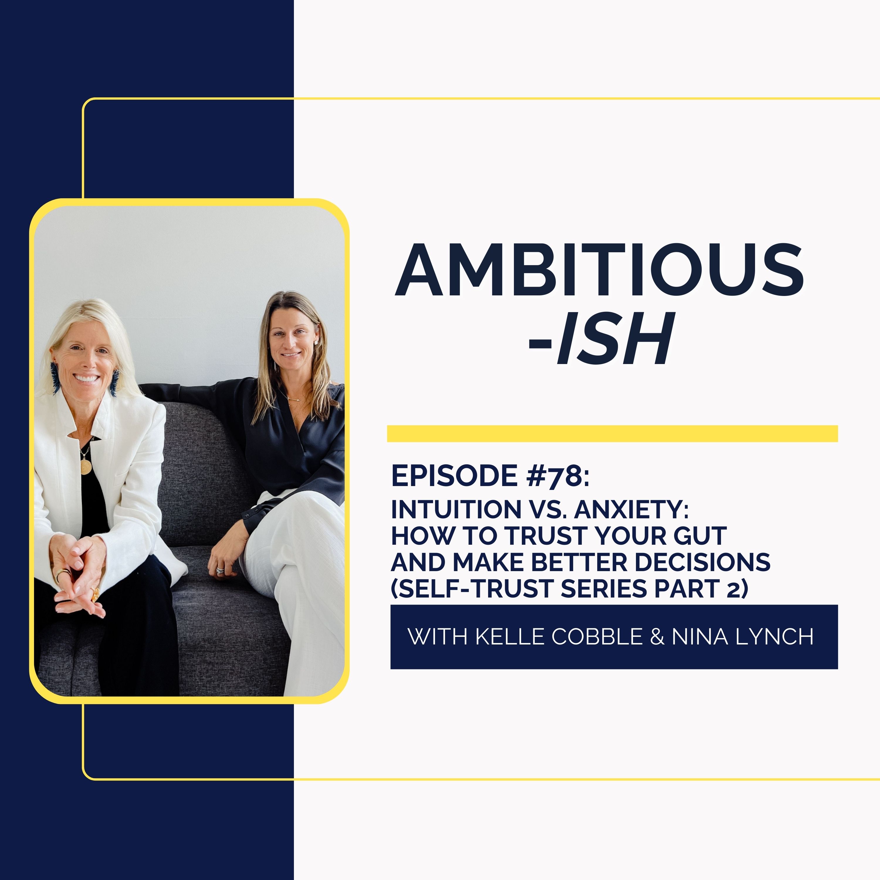 78. Intuition vs. Anxiety: How to Trust Your Gut and Make Better Decisions (Self-Trust Series Part 2)