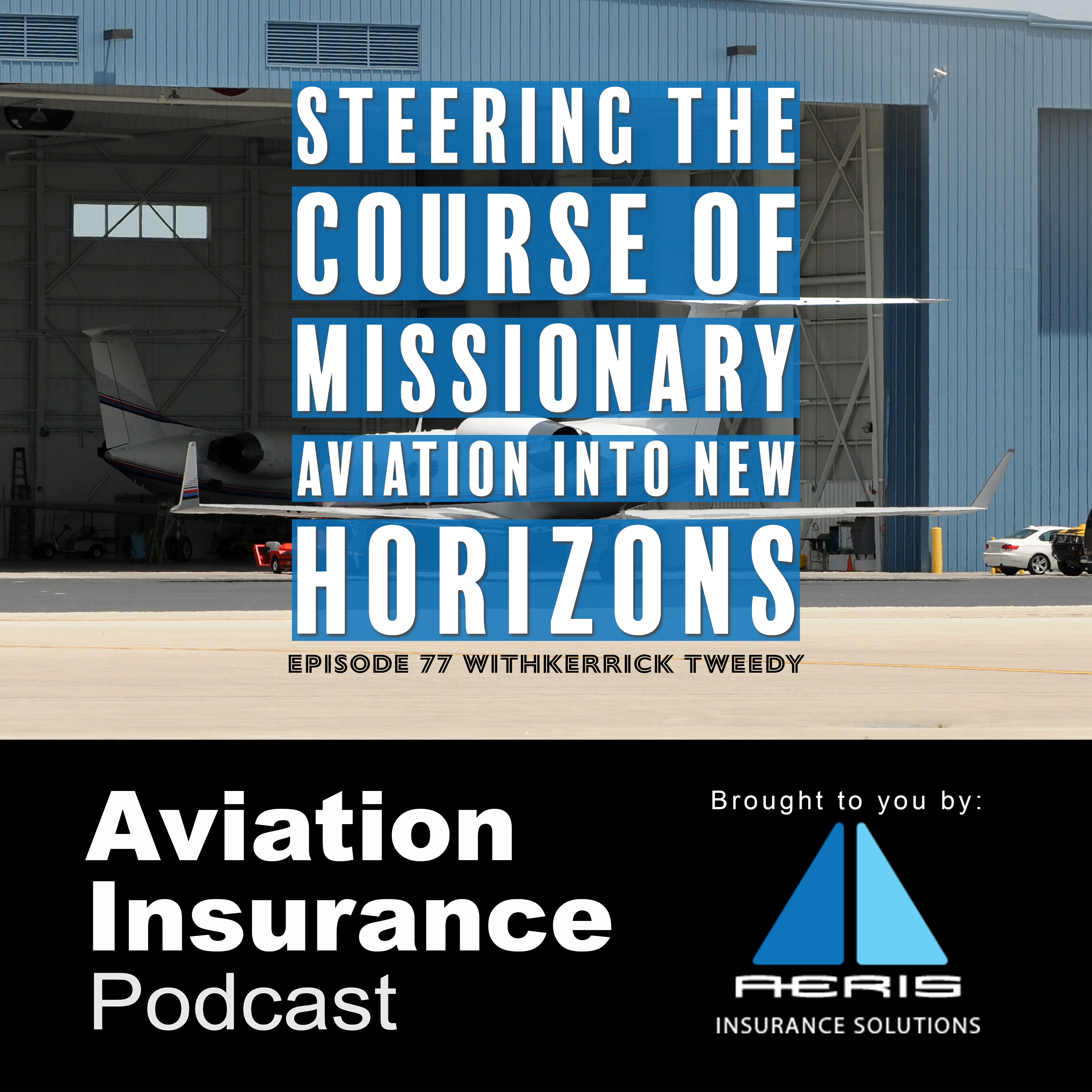 Episode 77: Steering the Course of Missionary Aviation into New Horizons with Kerrick Tweedy