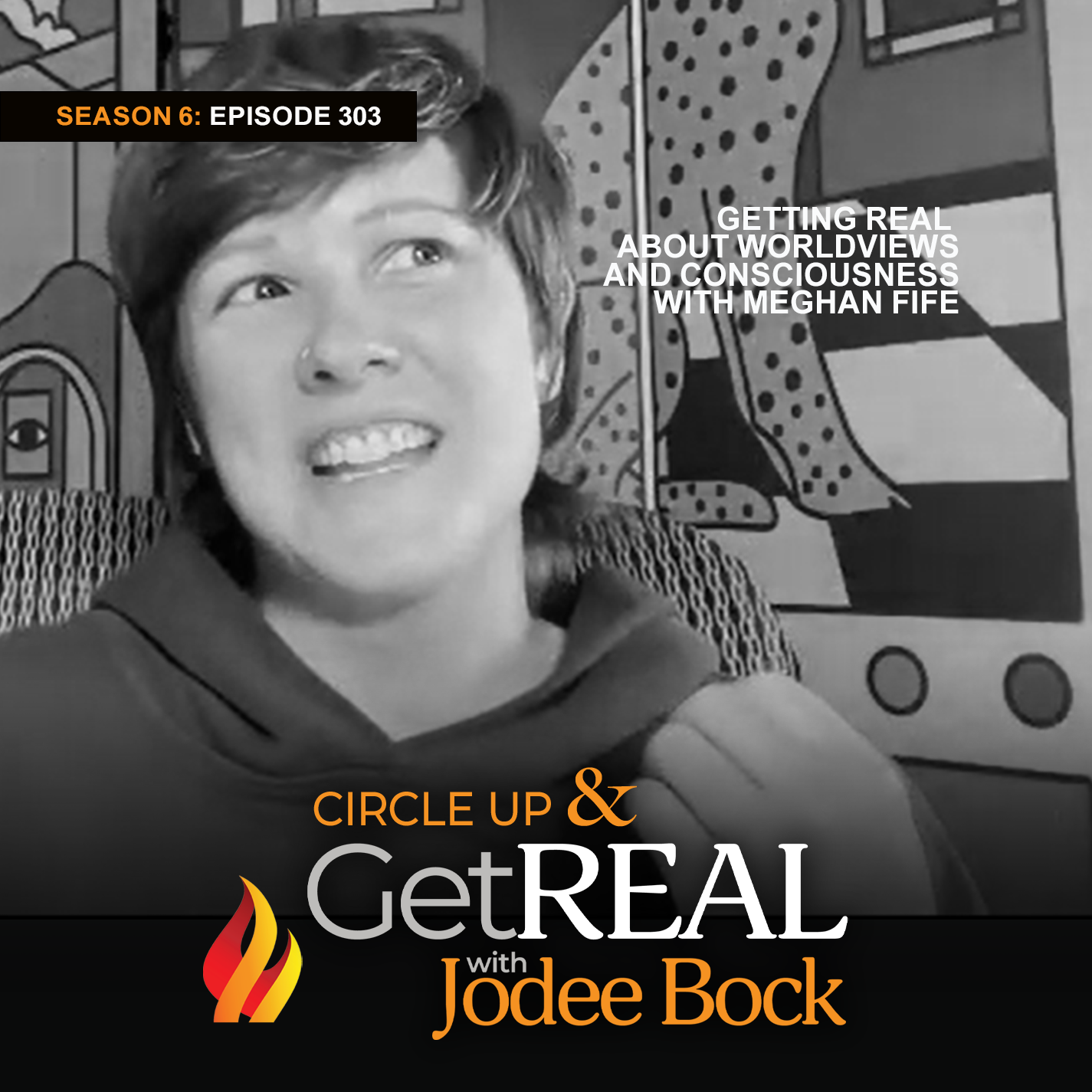 Episode 303 - Getting REAL About Worldviews & Consciousness with Meghan Fife