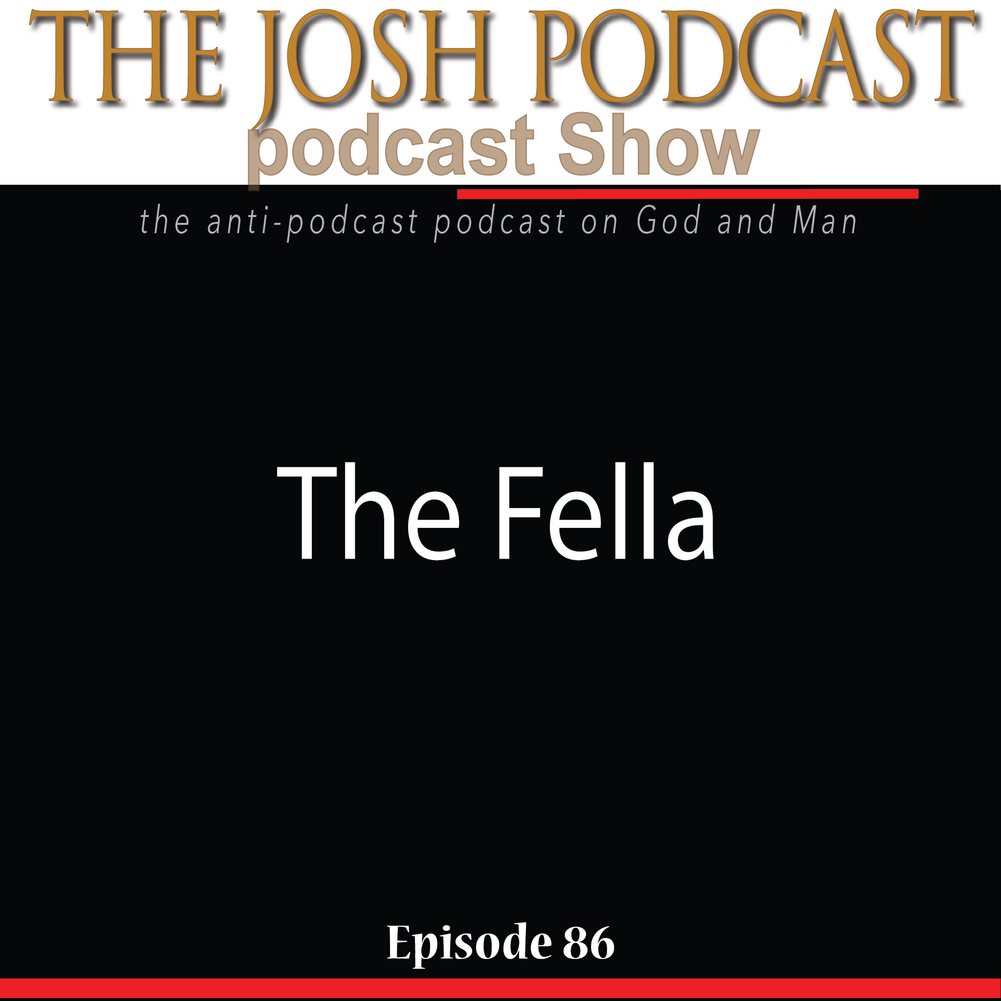 The Josh Podcast podcast Show: The Anti-Podcast podcast on God and Man