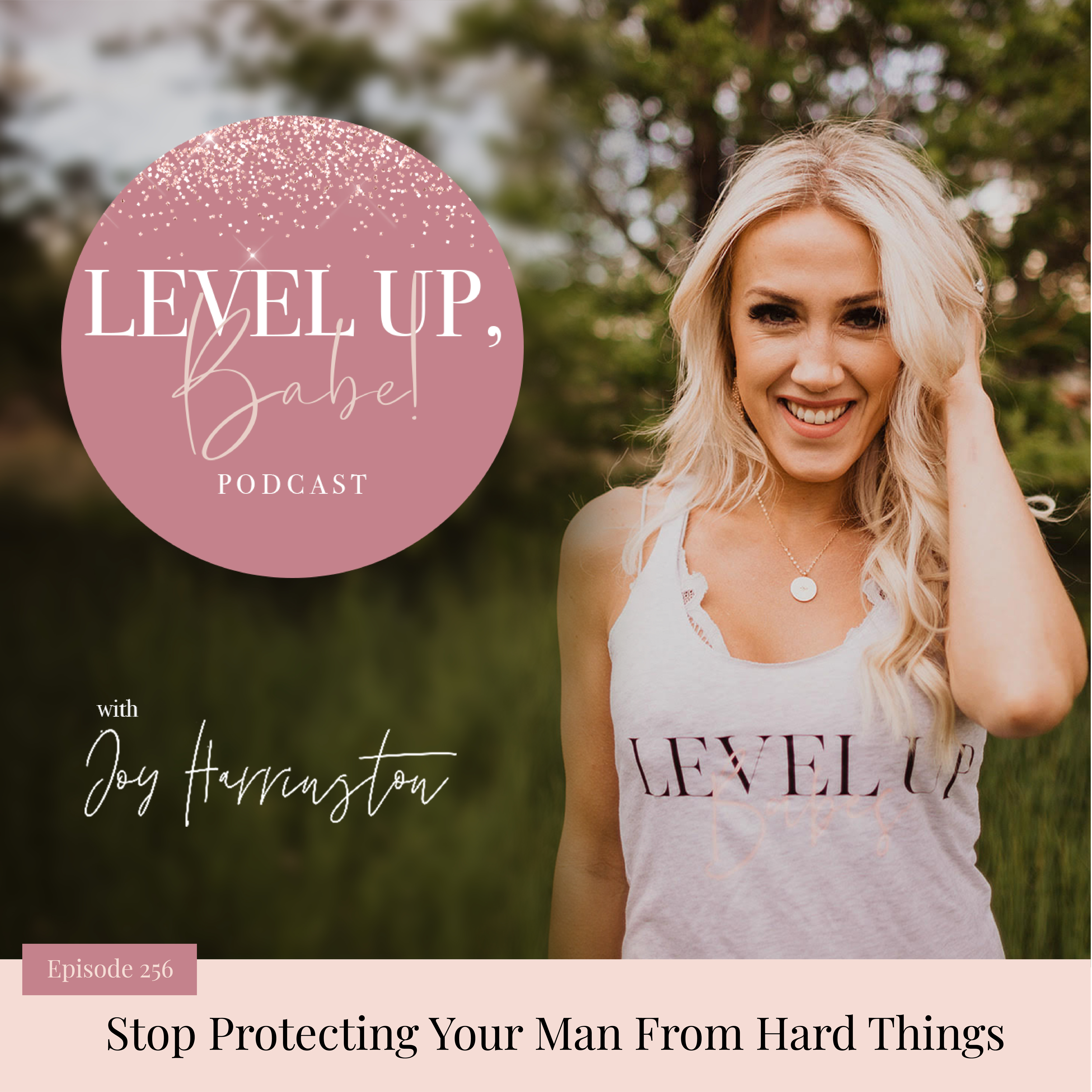 256. Stop Protecting Your Man From Hard Things