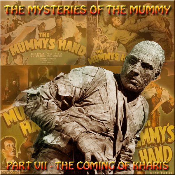 HYPNOGORIA 33 – MYSTERIES OF THE MUMMY Part VII – The Coming of Kharis