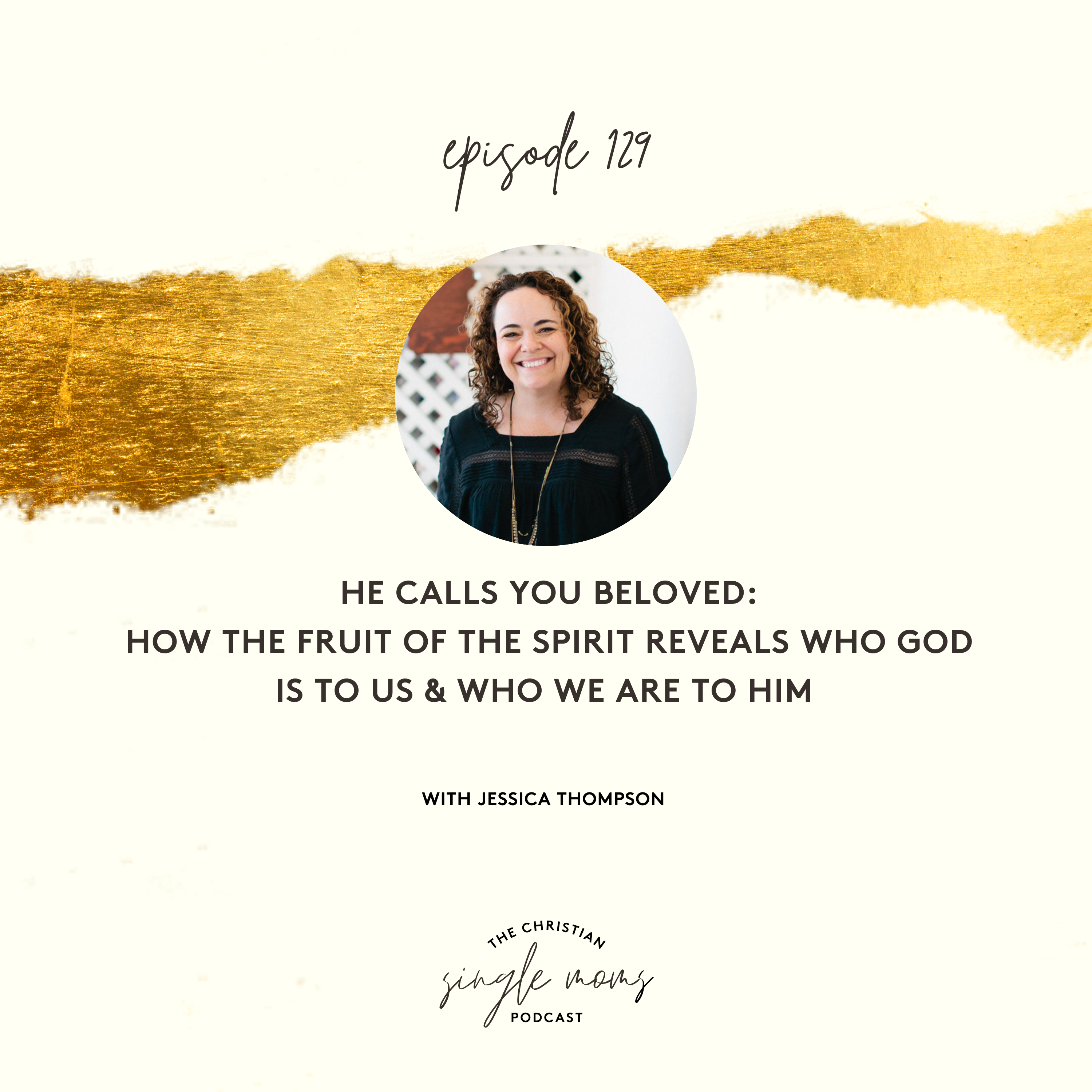 He Calls You Beloved: How the Fruit of the Spirit Reveals Who God is to Us & Who We are to Him with Jessica Thompson