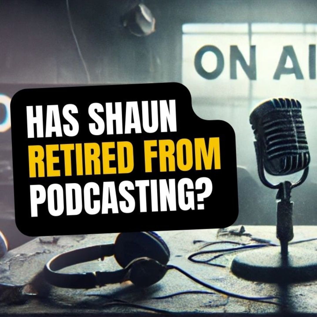 951: Has Shaun Retired From Podcasting?