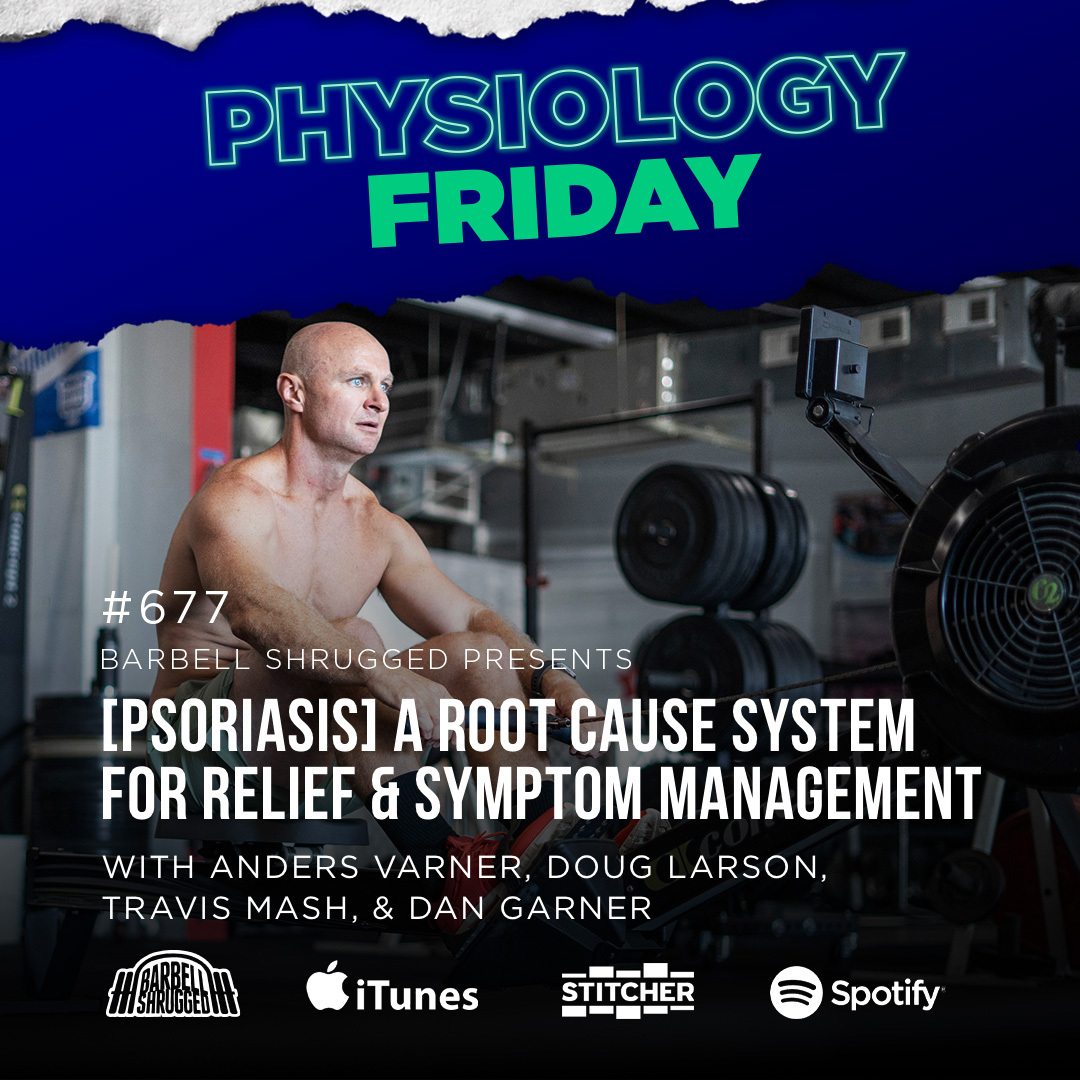 Physiology Friday: [Psoriasis] A 3-Step System to Find Root Cause, Relief, and Symptom Management  w/ Anders Varner, Doug Larson, Travis Mash, and Dan Garner