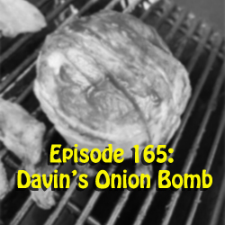 Episode 165: Davin's Onion Bomb