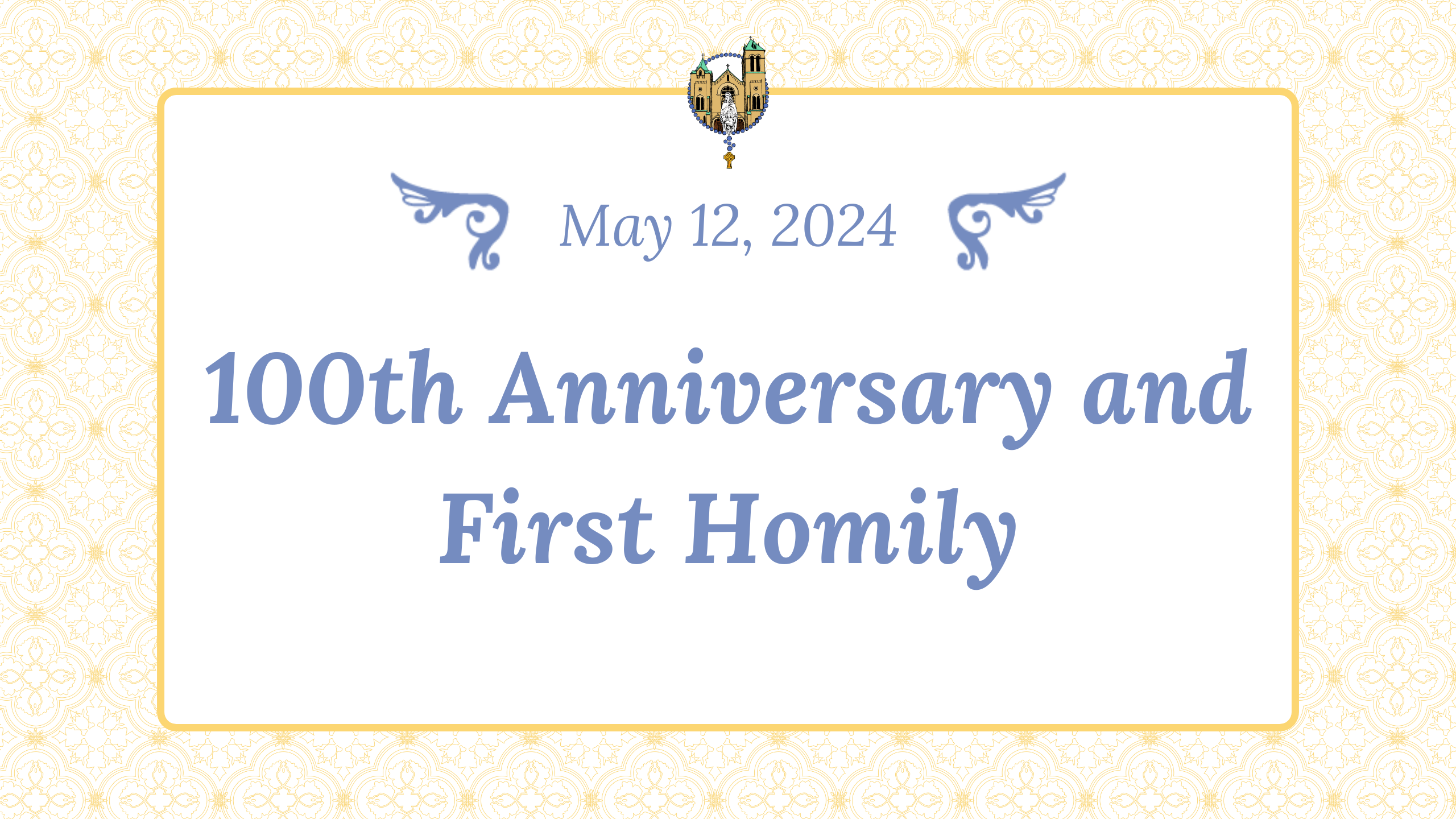 May 12 - 100th Anniversary and First Homily
