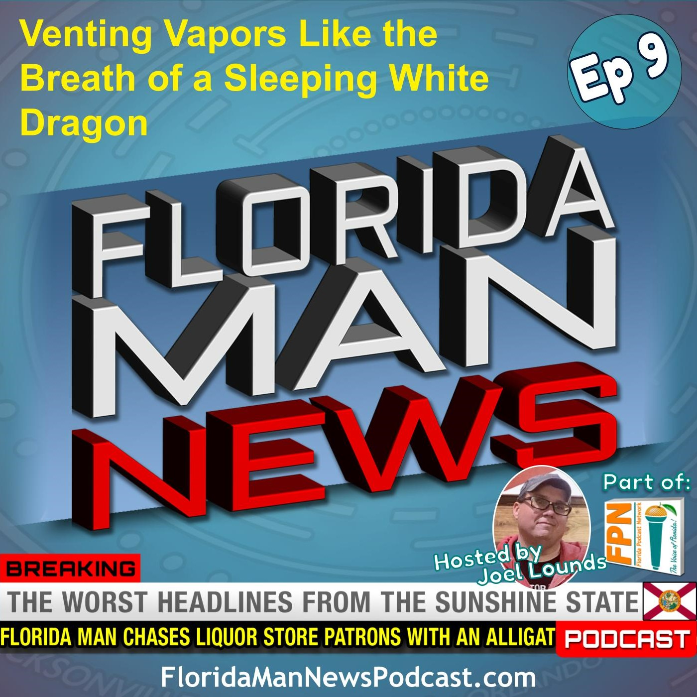 Florida Man News - Episode 9: Venting Vapors Like the Breath of a Sleeping White Dragon