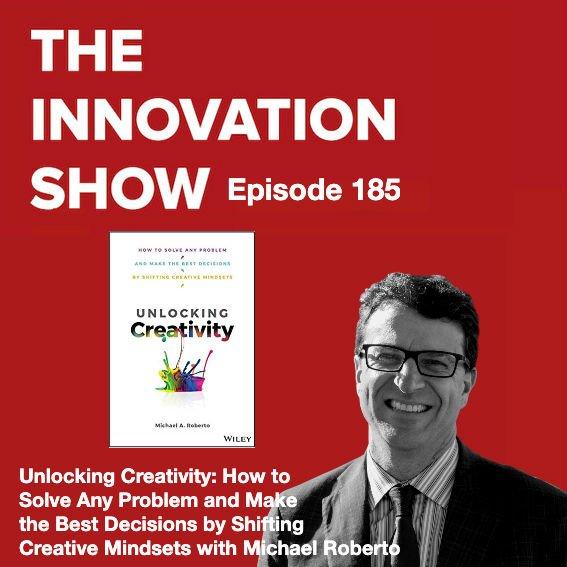 Unlocking Creativity: How to Solve Any Problem and Make the Best Decisions by Shifting Creative Mindsets with Michael Roberto