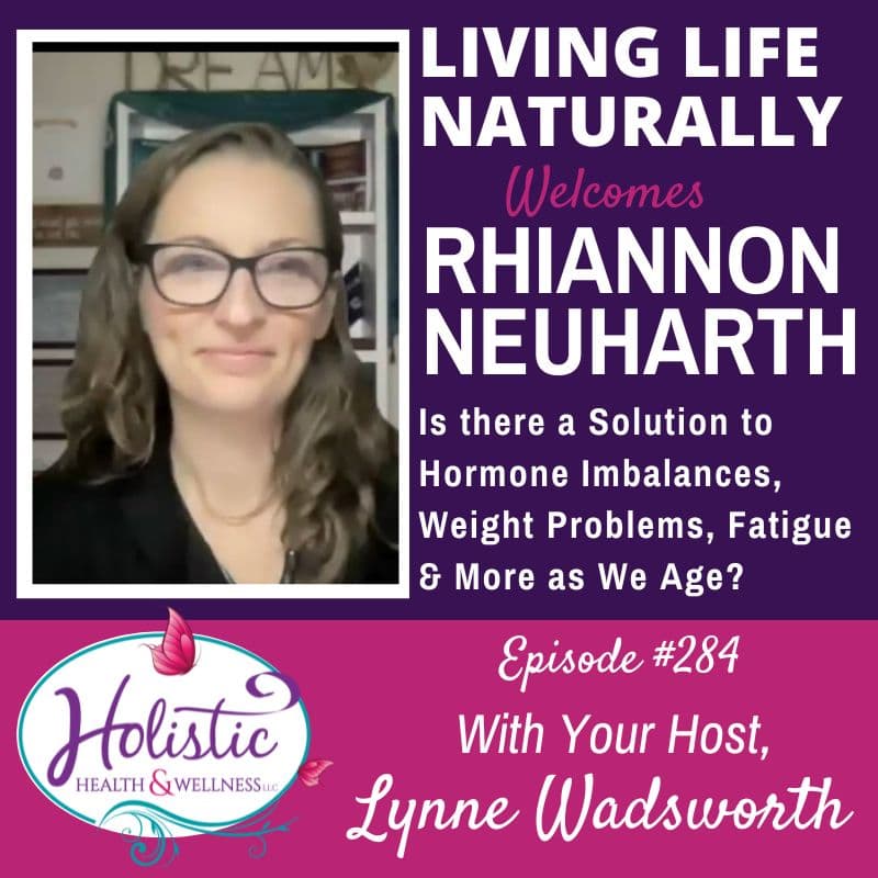 LLN Episode #284:  Rhiannon Neuharth – Is there a Solution to Hormone Imbalances, Weight Problems, Fatigue & More as We Age?