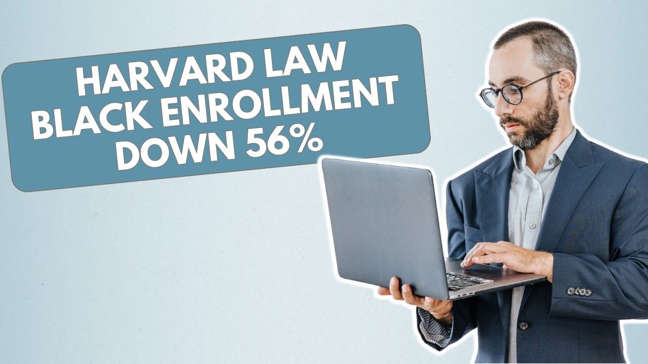 BREAKING: Harvard Law School Black Enrollment Down 56% (What This Means For Law School Applicants)