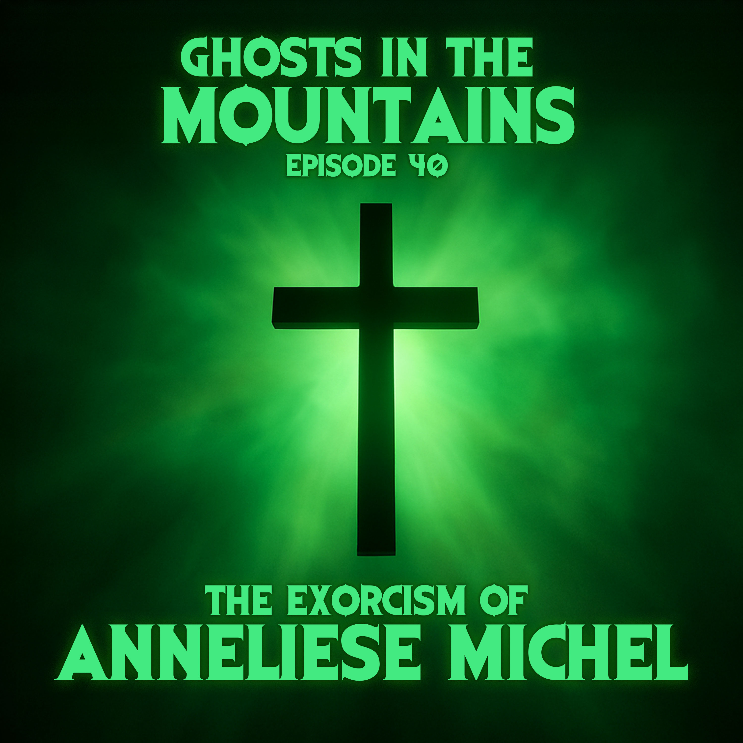 GITM - Ep #40 - The Exorcism of Anneliese Michel