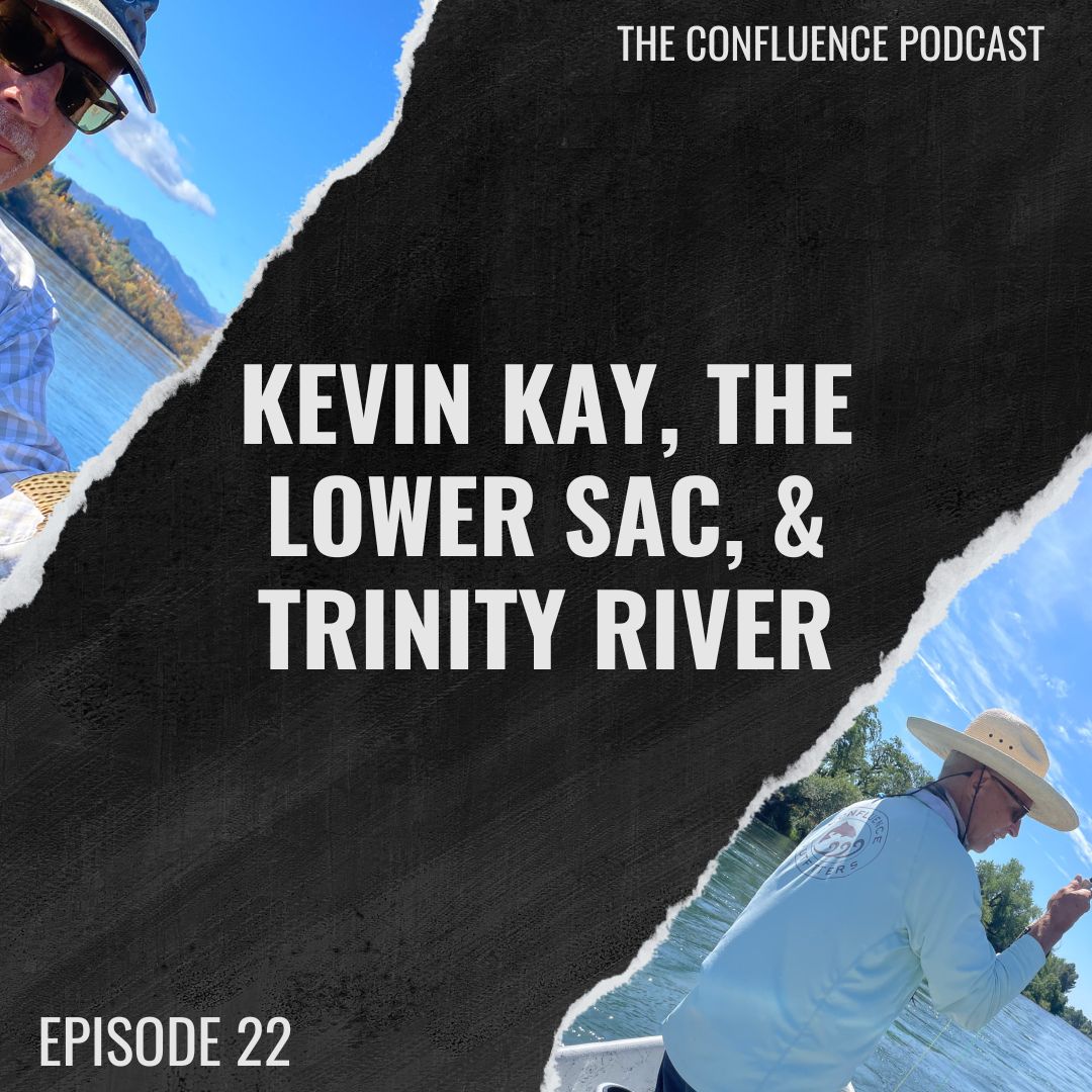 Episode 22: Kevin Kay, the Lower Sac, & Trinity River