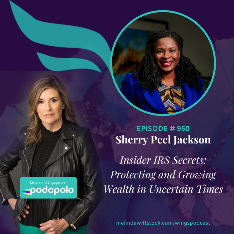 Insider IRS Secrets: Sherry Peel Jackson on Protecting and Growing Wealth in Uncertain Times