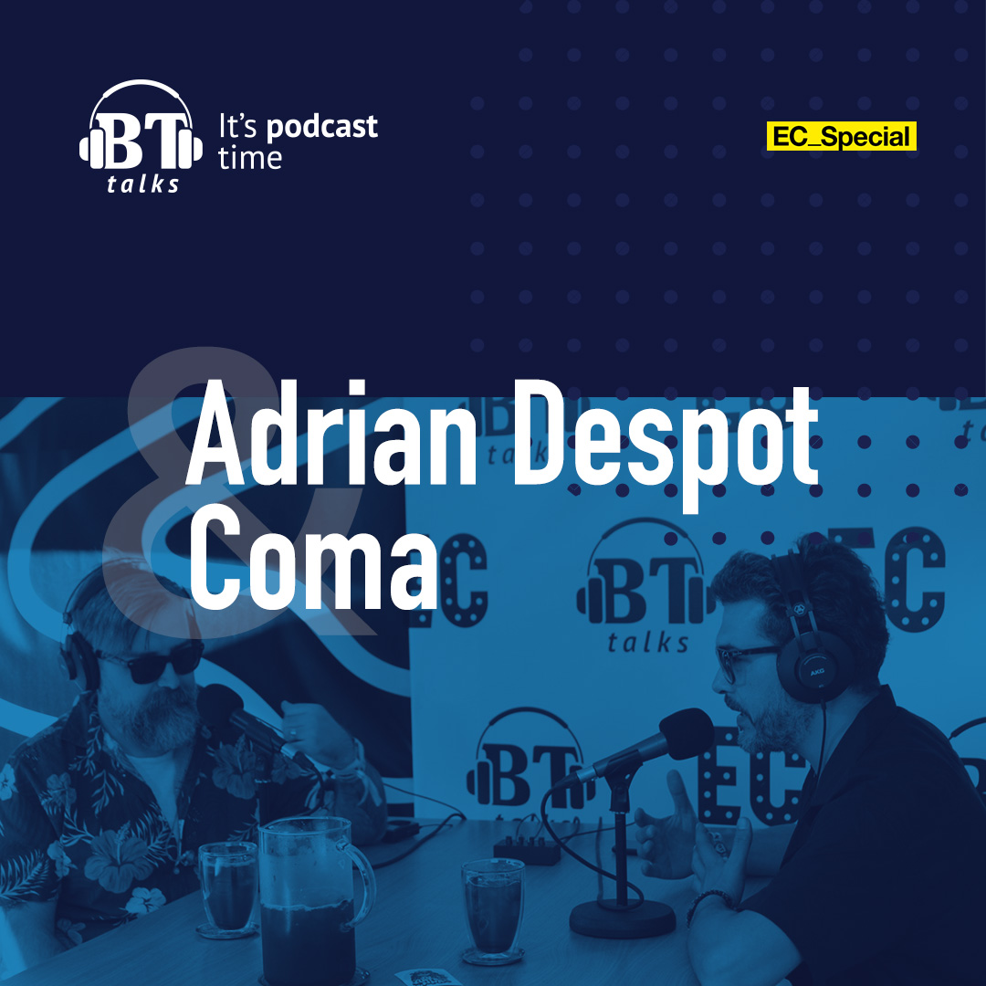 BT Podcast cu Adrian Despot - Dan Costea, trupa Coma (EC_Special)