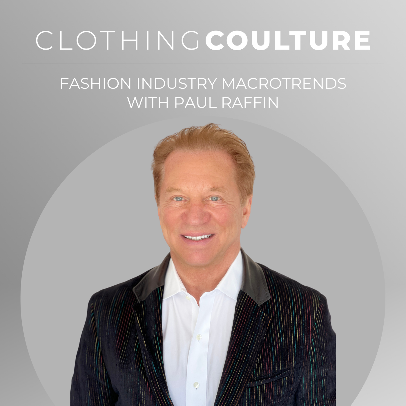 Clothing Coulture | Fashion Industry Macrotrends with Paul Raffin