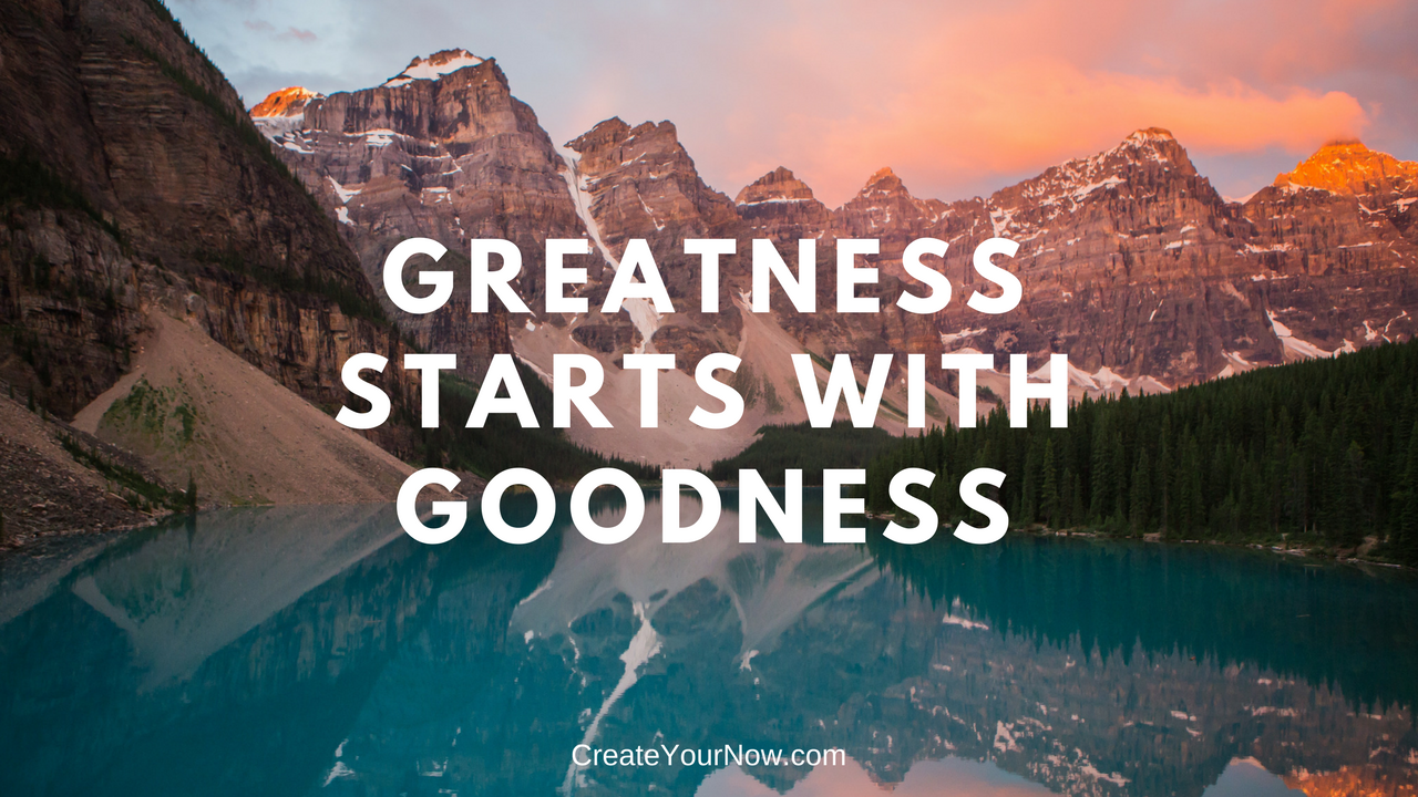 1136 Greatness Starts with Goodness