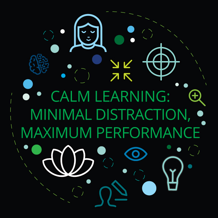 Calm learning: Minimal distraction, maximum performance