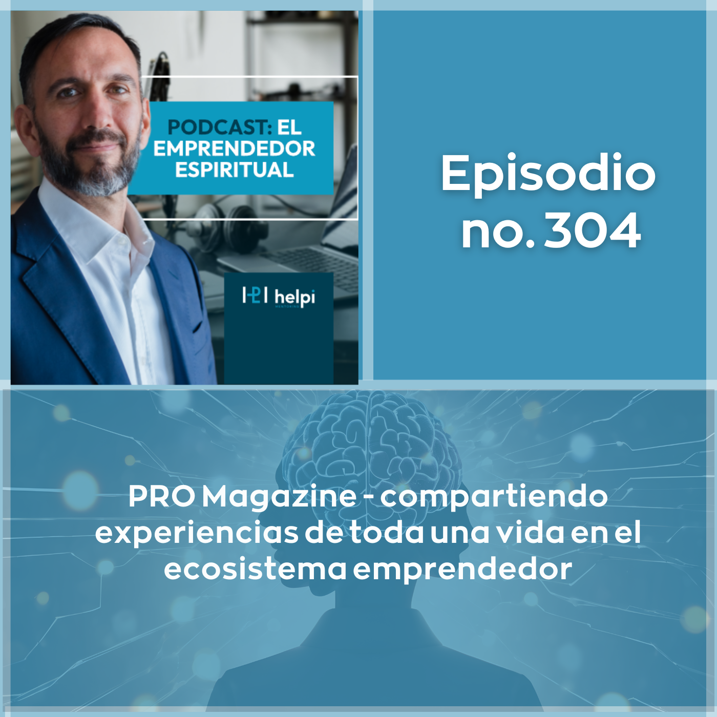 Episodio 304 PRO Magazine - compartiendo experiencias de toda una vida en el ecosistema emprendedor
