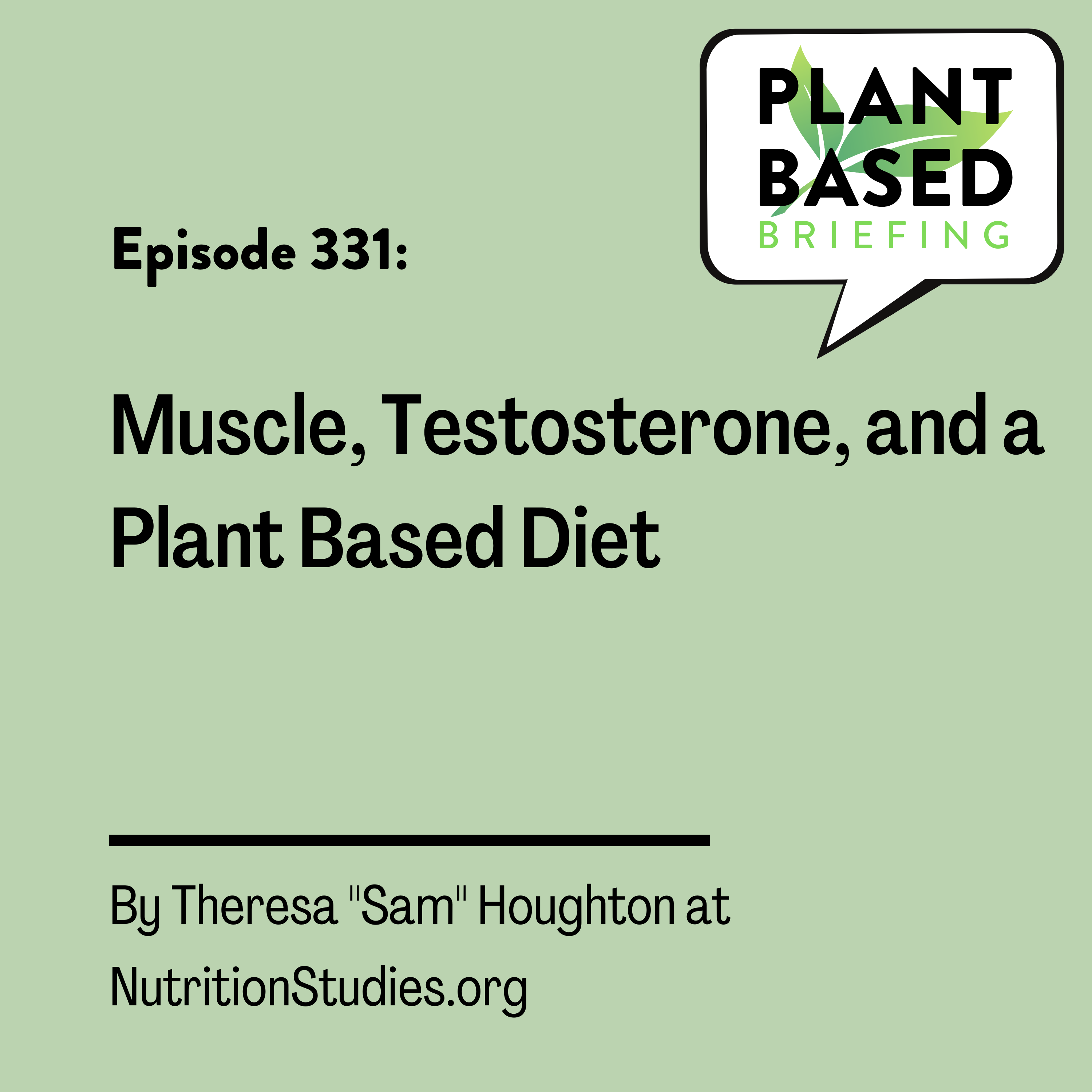 331: Muscle, Testosterone, and a Plant-Based Diet. By Theresa “Sam” Houghton at NutritionStudies.org
