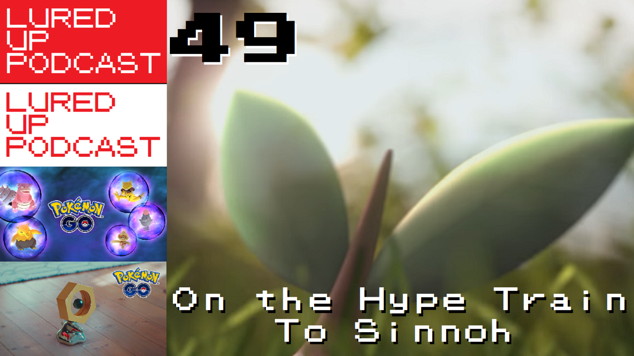 cover of episode LURED UP 49 - On The Hype Train To Sinnoh - POKéMON GO PODCAST