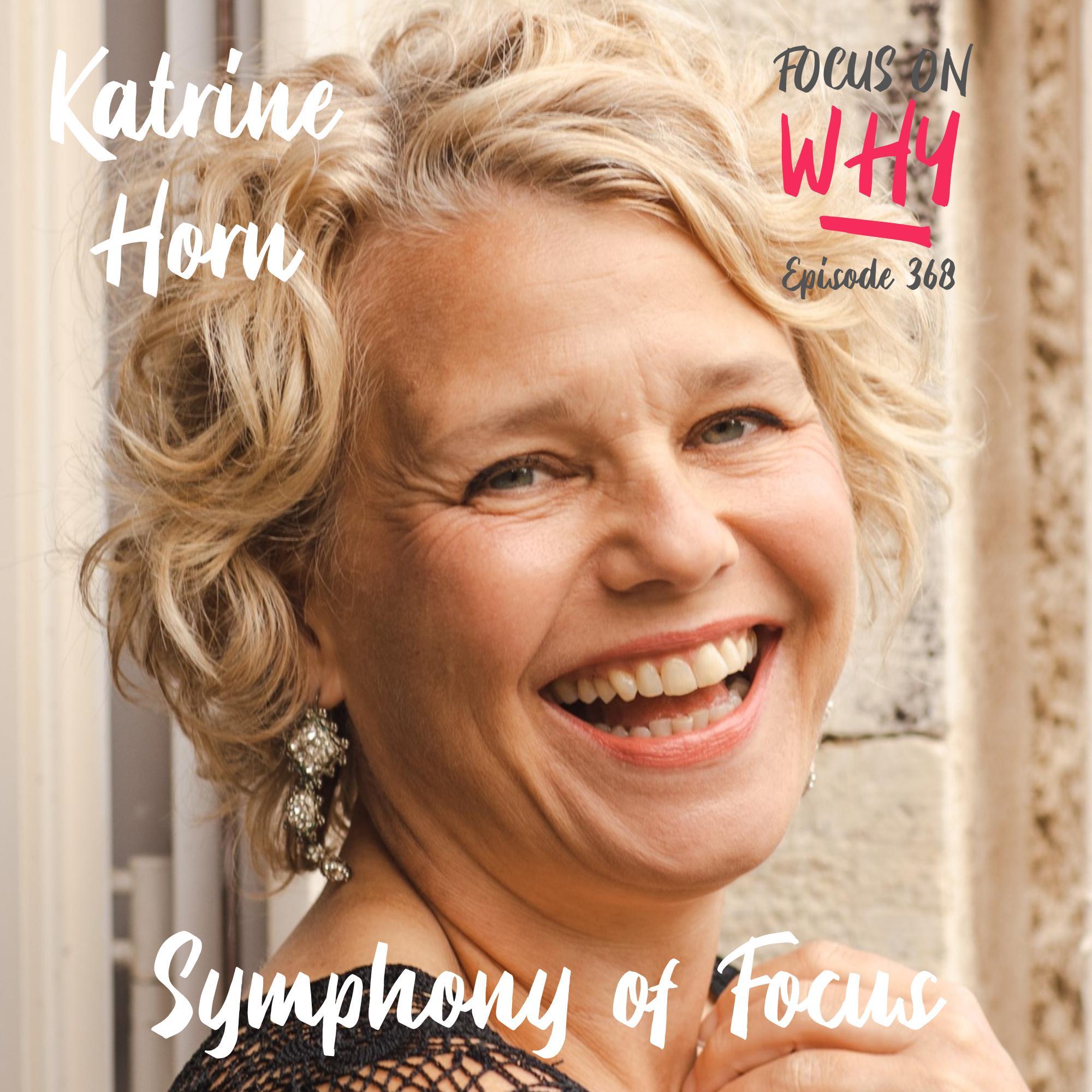 368 Symphony of Focus with Katrine Horn