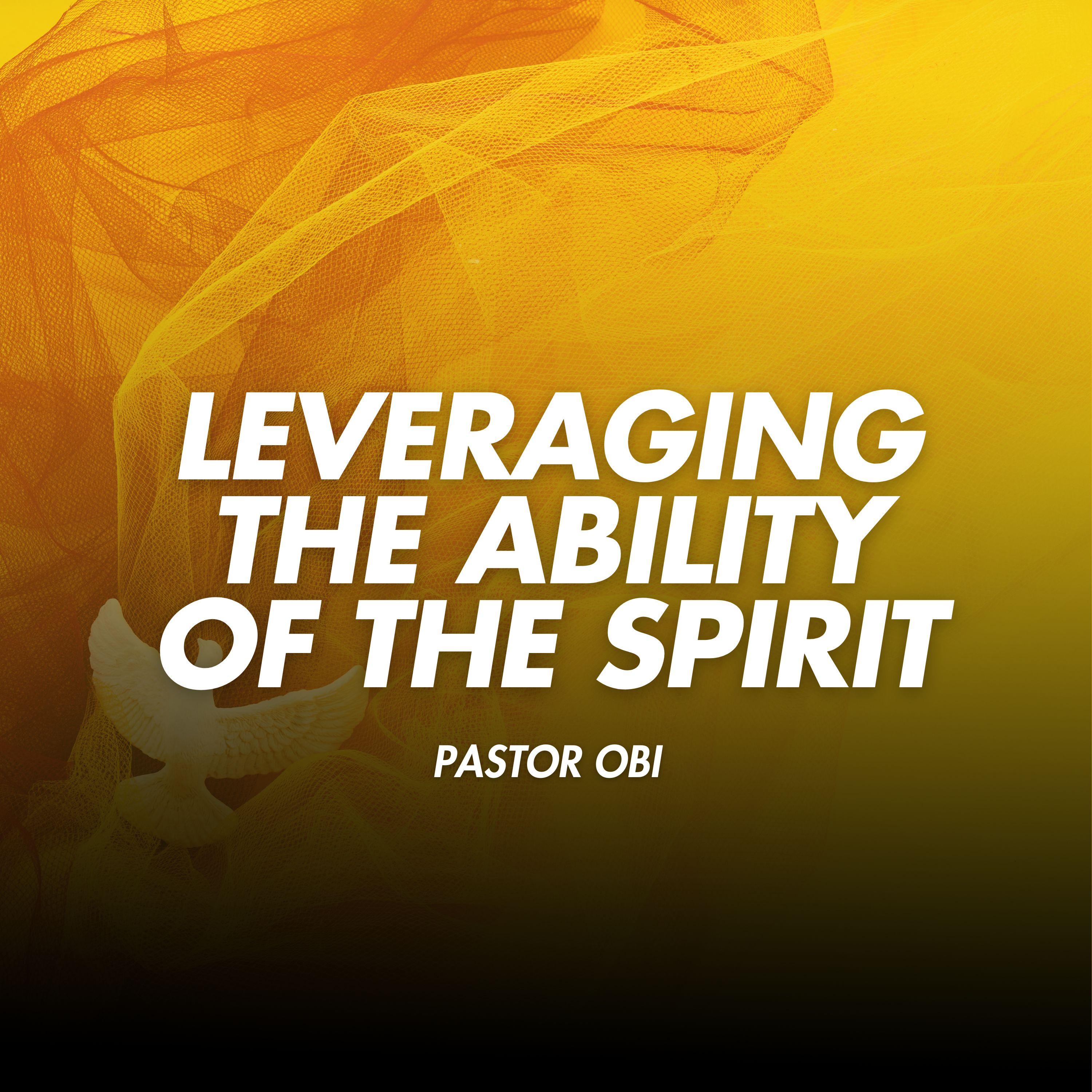 Leveraging The Ability Of The Spirit - Pastor Obi